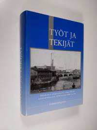 Työt ja tekijät : näkökulmia tamperelaiseen ammatilliseen työväenliikkeeseen 1800-luvulta 2000-luvulle