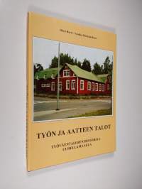 Työn ja aatteen talot : työväentalojen historiaa Uudellamaalla