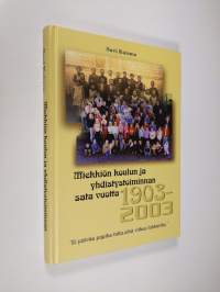 Miekkiön koulun ja yhdistystoiminnan sata vuotta 1903-2003 : &quot;ei päiväs papiks tulla eikä viikos lukkariks&quot;