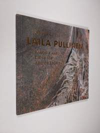 Laila Pullinen : arcus lucis = valon kaari = ljusbåge = arc of light
