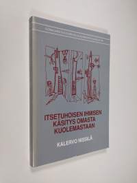 Itsetuhoisen ihmisen käsitys omasta kuolemastaan : haastattelututkimus itsemurhayrityksen tehneiden henkilöiden toiminnan tavoitteista, heidän sekä traumapotilaid...