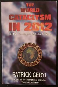 The World Cataclysm in 2012 - The Maya Countdown to the End of Our World
