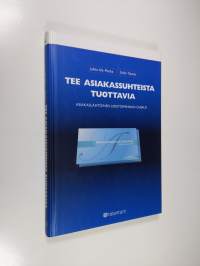 Tee asiakassuhteista tuottavia : asiakaslähtöinen toiminnan ohjaus