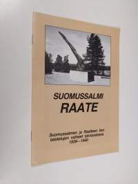 Suomussalmi Raate : Suomussalmen ja Raatteen tien taistelujen vaiheet talvisodassa 1939-1940