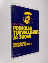 Pohjolan turvallisuus ja Suomi : ydinaseiden vähenevä merkitys