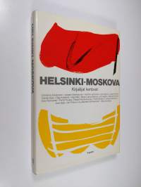 Helsinki Moskova : kirjailijat kertovat