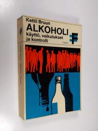 Alkoholi : käyttö, vaikutukset ja kontrolli : sosiologinen pohjoismainen tarkastelu