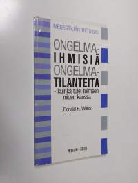 Ongelmaihmisiä, ongelmatilanteita : kuinka tulet toimeen niiden kanssa