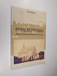 Pispalan pyhäkkö : Pispalan rukoushuoneyhdistyksen sata vuotta