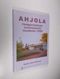 Ahjola : tamperelainen setlementti vuodesta 1929 (ERINOMAINEN)