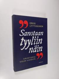 &quot;Sanotaan tyyliin näin&quot; : kirjoituksia kielen ilmiöistä