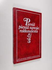 Pieniä pieniä sanoja rakkaudesta : 370 aforismia viideltä vuosituhannelta