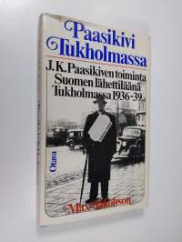 Paasikivi Tukholmassa : J. K. Paasikiven toiminta Suomen lähettiläänä Tukholmassa 1936-39