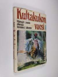 Kultakukon vuosi : metsäfasaanin elämää keväästä talveen