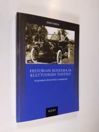 Historian kuolema ja kulttuurien taistelu : kirjoituksia historiasta ja nykyajasta