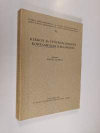 Kirkon ja työväenliikkeen kohtaaminen Helsingissä : suurlakosta ensimmäisen maailmansodan syttymiseen (signeerattu)