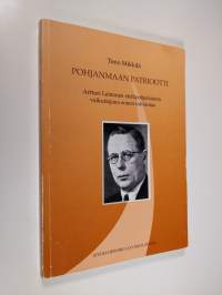 Pohjanmaan patriootti : Artturi Leinonen eteläpohjalaisena vaikuttajan ennen talvisotaa (signeerattu, tekijän omiste)