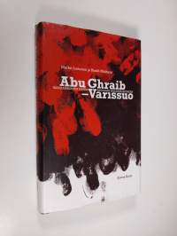 Abu Ghraib - Varissuo : irakilaismiehen matka Saddamin selleistä Suomeen