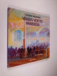 Värien voitto Pariisissa : suomalaiset maalarit Pariisissa 1900-1914