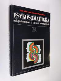 Psykosomatiikka : nykynäkemyksiä ja kliinisiä sovellutuksia