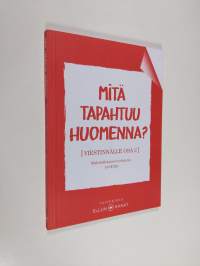 Mitä tapahtuu huomenna? Viestinnälle osa 2 - Mahdollisuusviestinnän työkirja (ERINOMAINEN)