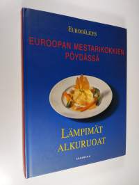 Euroopan mestarikokkien pöydässä : Lämpimät alkuruoat