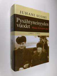 Pysähtyneisyyden vuodet : Mauno Koiviston aika 1981-1984