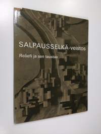 Salpausselkä-veistos : Reliefi ja sen taustaa : Valikoima kuvia teksteineen