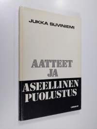 Aatteet ja aseellinen puolustus : eletyn eurooppalaisen kansanvallan kehitystä ja kritiikkiä