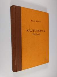 Kaupungissa palaa : tulentorjujain työmaalta palo- ja palokuntalaismuistelmia 2