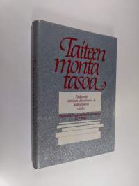 Taiteen monta tasoa : tutkielmia estetiikan, kirjallisuus- ja teatteritieteen aloilta : professori Maija Lehtosen juhlakirja 10.1.1984