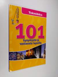 101 kysymystä ja vastausta lapsille : Tekniikka