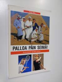 Palloa päin seiniä! : suomalaisen squashin tarina