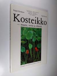 Kosteikko - maata, vettä ja elämää (signeerattu)