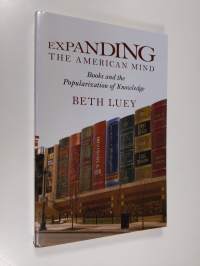 Expanding the American Mind - Books and the Popularization of Knowledge