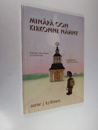 Minäpä oon kirkonni nähny : kansan uskomukset ja kristinusko kainuulaisten elämän menossa (signeerattu)