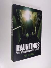 Hauntings : true stories of unquiet spirits