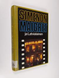 Maigret ja Latvialainen : Komisario Maigret&#039;n tutkimuksia