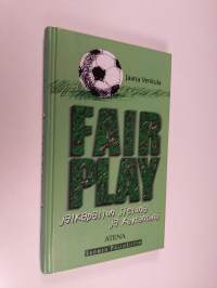 Fair play jalkapallon sieluna ja käytäntönä = Fair play as the soul and practice of football = Le fair-play, ame et pratique du football