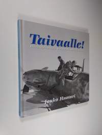 Taivaalle! - Hävittäjälentäjän muistelmia jatkosodasta