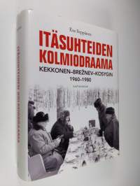 Itäsuhteiden kolmiodraama : Kekkonen-Breznev-Kosygin 1960-1980