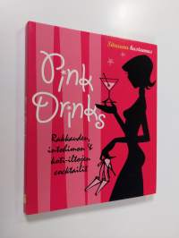 Pink drinks : rakkauden, intohimon &amp; koti-iltojen cocktailit