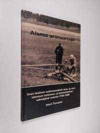 Alansa uranuurtaja : Sven Hallinin tutkimussäätiö maa- ja vesiteknisen tutkimus- ja koetoiminnan edistäjänä vuosina 1946-2006