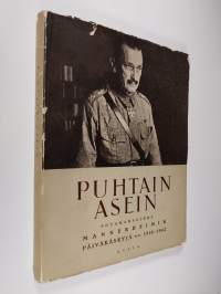 Puhtain asein : sotamarsalkka Mannerheimin päiväkäskyjä vuosilta 1918-1942