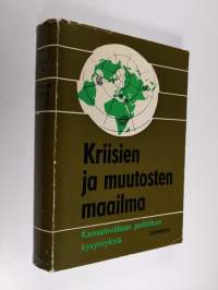Kriisien ja muutosten maailma : kansainvälisen politiikan kysymyksiä