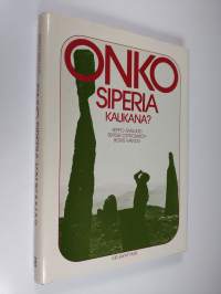 Onko Siperia kaukana : raportti matkalta pitkin Jeniseitä Venäjän eteläiseltä rajalta Jäämerelle