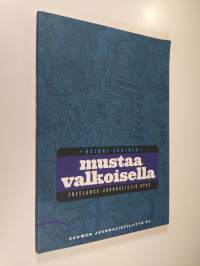 Mustaa valkoisella : freelance-journalistin opas