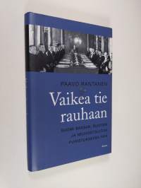 Vaikea tie rauhaan : Suomi Saksan, Ruotsin ja Neuvostoliiton puristuksessa 1944