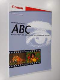 Valokuvauksen ABC : Kuvallisen ilmaisun rajattomat mahdollisuudet
