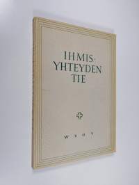 Ihmisyhteyden tie : Helsingissä huhtikuun 5. - 7. p:nä 1947 pidetyn kristillis-sosiaalisen kongressin julkaisu